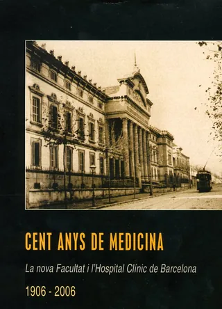 Cent anys de medicina: la nova Facultat i l'Hospital Clínic de Barcelona, 1906-2006